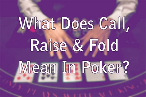 fold call raise poker meaning.